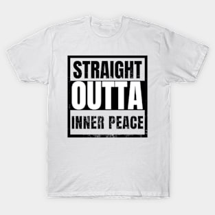 Straight Outta Inner Peace funny sarcasm T-Shirt